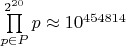 $\prod\limits_{p\in P}^{2^{20}}p\approx10^{454814}$