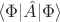 $\langle {\Phi} | \hat{A} |  {\Phi} \rangle$