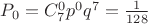 $\[
P_0  = C_7^0 p^0 q^7  = \frac{1}{{128}}
\]$