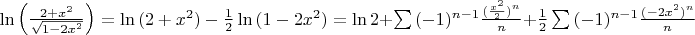 $\ln\left(\frac{2+x^2}{\sqrt{1-2x^2}}\right) = \ln{(2+x^2) - {1\over 2} \ln{(1-2x^2)}} = \ln{2} + \sum{(-1)^{n-1} {({x^2\over 2})^n \over n}} + {1\over 2} \sum{(-1)^{n-1} {(-2x^2)^n \over n}}$