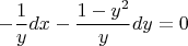\[
 - \frac{1}
{y}dx - \frac{{1 - y^2 }}
{y}dy = 0
\]