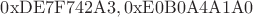 $\mathrm{0xDE7F742A3, 0xE0B0A4A1A0}$