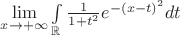 $ \lim\limits_{x\to +\infty} \int\limits_{\mathbb{R}} \frac {1} {1 + t^2} e^{-\left(x-t\right)^2} dt$