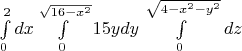 \int\limits_0^2{dx}\int\limits_0^{\sqrt {16-x^2}}{15y} {dy}\int\limits_0^{\left{\sqrt {4-x^2 -y^2}}\right}dz