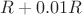 $R+0.01R$