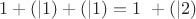 $1 + (|1) + (|1) = 1&nbsp;+ (|2)$
