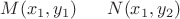 $M(x_1,y_1)\;\;\;\;\;\;N(x_1,y_2)$