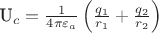 {U_c} = \frac{1}{{4\pi {\varepsilon _a}}}\left( {\frac{{{q_1}}}{{{r_1}}} + \frac{{{q_2}}}{{{r_2}}}} \right)