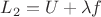 $L_2 = U + \lambda f$