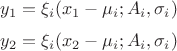 $$y_1 = \xi_i (x_1-\mu_i; A_i, \sigma_i)$$
$$y_2 = \xi_i (x_2-\mu_i; A_i, \sigma_i)$$ $$y_1 = \xi_i (x_1-\mu_i; A_i, \sigma_i)$$
$$y_2 = \xi_i (x_2-\mu_i; A_i, \sigma_i)$$