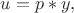 $u=p*y,$