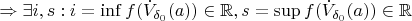 $\Rightarrow \exists i, s: i=\inf f(\dot{V}_{\delta_0}(a))\in \mathbb{R}, s = \sup f(\dot{V}_{\delta_0}(a))\in \mathbb{R}$