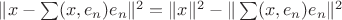 $\|x-\sum(x,e_n)e_n\|^2=\|x\|^2-\|\sum(x,e_n)e_n\|^2$