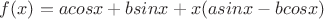$f(x)=a cos x + b sin x + x (a sin x - b cos x ) $