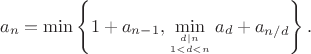 $$a_n = \min\left\{1 + a_{n-1}, \min_{d|n\atop 1<d<n} a_d + a_{n/d}\right\}.$$