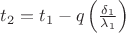 $t_{2}= t_{1}- q\left ( \frac{\delta_{1} }{\lambda_{1} } \right )$