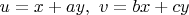 $u=x+ay,\ v=bx+cy$