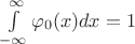 $\int\limits_{-\infty}^{\infty} \varphi_0 (x) dx = 1$