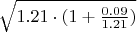$\sqrt{1.21\cdot(1+{0.09\over1.21})}$