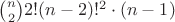 $\binom{n}{2}2!(n-2)!^2\cdot(n-1)$ $\binom{n}{2}2!(n-2)!^2\cdot(n-1)$