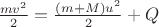 $\frac{mv^2}{2}=\frac{(m+M)u^2}{2}+Q$