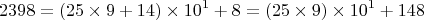 $$
2398 = (25 \times 9 + 14)\times 10^1 + 8 = (25 \times 9) \times 10^1 + 148
$$