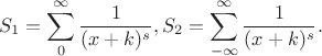 $$
S_1=\sum\limits_{0}^{\infty}\frac{1}{(x+k)^s}, S_2=\sum\limits_{-\infty}^{\infty}\frac{1}{(x+k)^s}.
$$