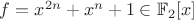 $f=x^{2n}+x^n+1\in\mathbb{F}_2[x]$