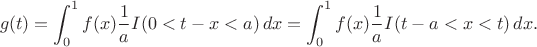 $$
g(t)=\int_0^1 f(x) \frac1a I(0<t-x<a)\,dx = \int_0^1 f(x) \frac1a I(t-a<x<t)\,dx. 
$$