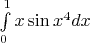 $\int\limits_0^1 x\sin x^4dx$