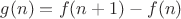 $g(n)=f(n+1)-f(n)$