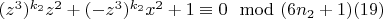 $(z^3)^{k_2} z^ 2+ (- z^ 3)^{k_2} x^ 2 + 1\equiv0\mod (6n_2 +1)\engo(19)$