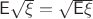 $\mathsf E\sqrt{\xi}=\sqrt{\mathsf E\xi}$