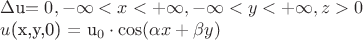 $ \Delta $u$ = 0, -\infty< x < +\infty, -\infty < y < +\infty, z > 0 

$u$(x,y,0) = u_0 \cdot \cos(\alpha x + \beta y) $