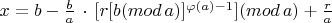 $x=b-\frac{b}{a} \, \cdot \, [r[b(mod \,a) ]^{\varphi(a)-1} ](mod \,a )+ \frac {r}{a}$