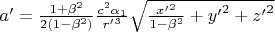 $a'=\frac{\mathrm{1}+{\beta }^2}{2\left(\mathrm{1}-{\beta }^2\right)}\frac{c^2{\alpha }_1}{{r'}^3}\sqrt{\frac{{x'}^2}{1-{\beta }^2}+{y'}^2+{z'}^2}\ $