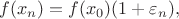 $f(x_n)= f(x_0)(1+\varepsilon_n),$