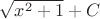 $ \[
\sqrt {x^2  + 1}  + C
\]$