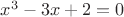 $x^3 - 3x +2=0$