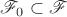 $\mathscr{F}_0 \subset \mathscr{F}$ $\mathscr{F}_0 \subset \mathscr{F}$