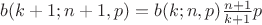 $ b(k+1;n+1,p)= b(k;n,p) \frac{n+1}{k+1} p $