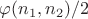 $\varphi (n_1,n_2) /2$