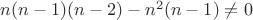 $n(n-1)(n-2)-n^2(n-1)\ne 0$
