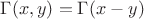 $\Gamma(x,y)=\Gamma(x-y)$