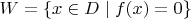 $W=\{x\in D\mid f(x)=0\}$