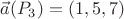 $\vec{a}(P_3) = (1,5,7)$