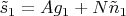 $\tilde s_1 = A g_1 + N \tilde n_1$