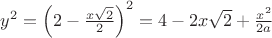 $y^2= \left( 2-\frac { x\sqrt2 }{2} \right)^2=4-2 x\sqrt2+\frac{ x^2 }{2a}$