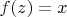 $f(z)=x$