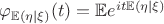 $\varphi_{\mathbb{E}(\eta|\xi)}(t)=\mathbb {E} e^{it\mathbb{E}(\eta|\xi)}$